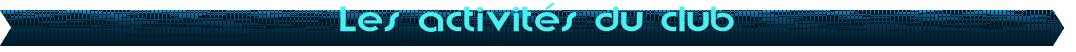 Les activit�s du club