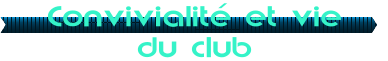 Convivialit� et vie du club