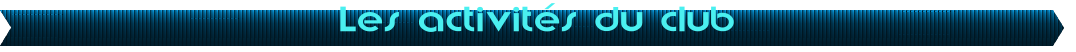 Les activit�s du club