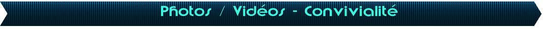 Photos / Vid�os - Convivialit�