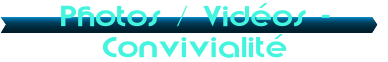 Photos / Vid�os - Convivialit�